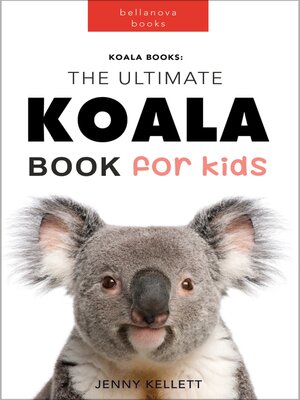 cover image of Koalas the Ultimate Koala Book for Kids